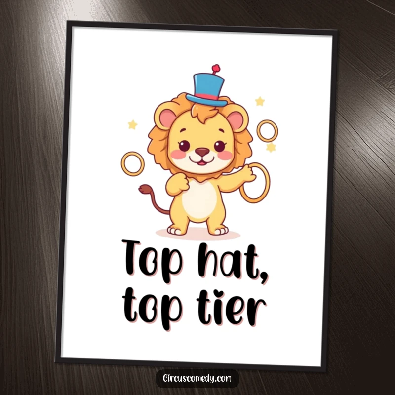 Funny Lion Top Hat Poster showcasing a majestic lion wearing a tiny top hat and juggling rings with poise, a humorous art gift.